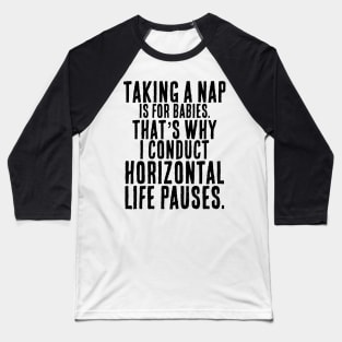 Nap = Horizontal Life Pause Baseball T-Shirt